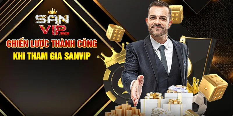 Trang Chủ Chiến Lược Thành Công Khi Tham Gia Sanvip