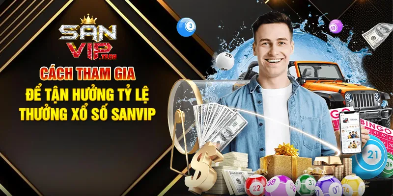 Tỷ Lệ Thưởng Xổ Số Sanvip – Cơ Hội Vàng Để Săn Thưởng Khủng Cách Tham Gia Để Tận Hưởng Tỷ Lệ Thưởng Xổ Số Sanvip
