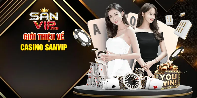 Casino Sanvip – Đỉnh Cao Giải Trí Sòng Bạc Trực Tuyến Giới Thiệu Về Casino Sanvip