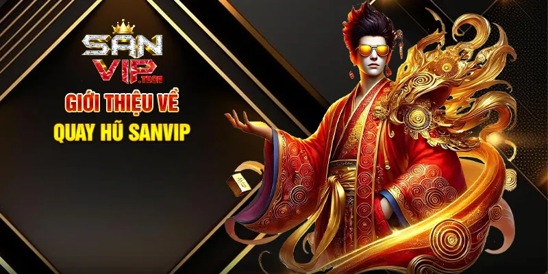 Quay Hũ Sanvip – Săn Jackpot Khủng, Nổ Hũ Siêu Lớn Giới Thiệu Về Quay Hũ Sanvip