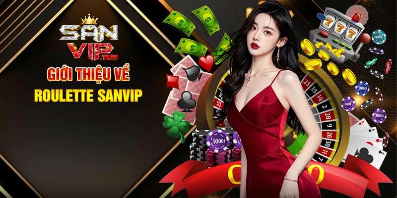 Roulette Sanvip – Vòng Quay May Mắn Đầy Kịch Tính Giới Thiệu Về Roulette Sanvip
