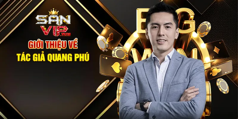 Tác Giả Quang Phú – CEO Tiên Phong Đằng Sau Thành Công Của Sanvip Hành Trình Khởi Nghiệp Của Tác Giả Quang Phú