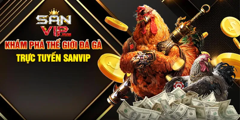 Đá Gà Trực Tuyến Sanvip – Trải Nghiệm Cá Cược Kịch Tính Và Sôi Động Khám Phá Thế Giới Đá Gà Trực Tuyến Sanvip