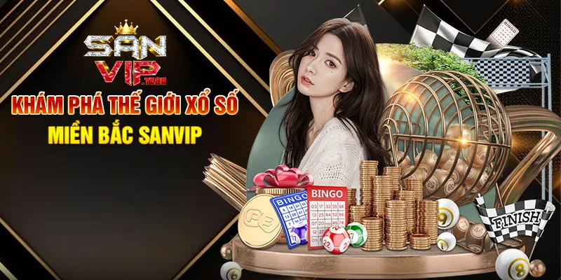 Xổ Số Miền Bắc Sanvip – Cơ Hội Trúng Thưởng Hấp Dẫn Mỗi Ngày Khám Phá Thế Giới Xổ Số Miền Bắc Sanvip