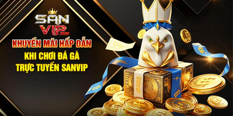Đá Gà Trực Tuyến Sanvip – Trải Nghiệm Cá Cược Kịch Tính Và Sôi Động Khuyến Mãi Hấp Dẫn Khi Chơi Đá Gà Trực Tuyến Sanvip
