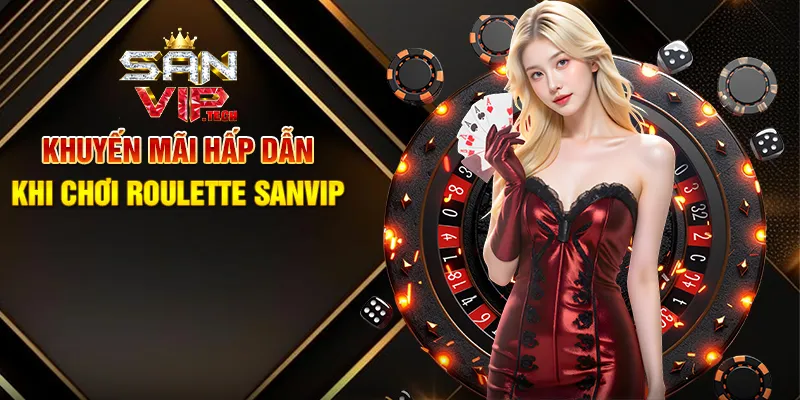 Roulette Sanvip – Vòng Quay May Mắn Đầy Kịch Tính Khuyến Mãi Hấp Dẫn Khi Chơi Roulette Sanvip