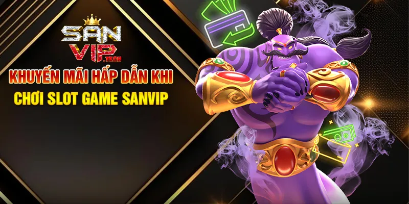 Slot Game Sanvip – Cơ Hội Săn Thưởng Khủng Ngay Tại Nhà Khuyến Mãi Hấp Dẫn Khi Chơi Slot Game Sanvip