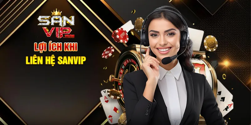 Liên Hệ Sanvip – Kết Nối Nhanh Chóng, Hỗ Trợ Tận Tâm 24/7 Lợi Ích Khi Liên Hệ Sanvip