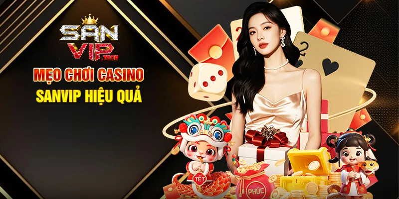 Mẹo Chơi Casino Sanvip – Bí Quyết Tăng Cơ Hội Thắng Lớn Mẹo Chơi Casino Sanvip Hiệu Quả