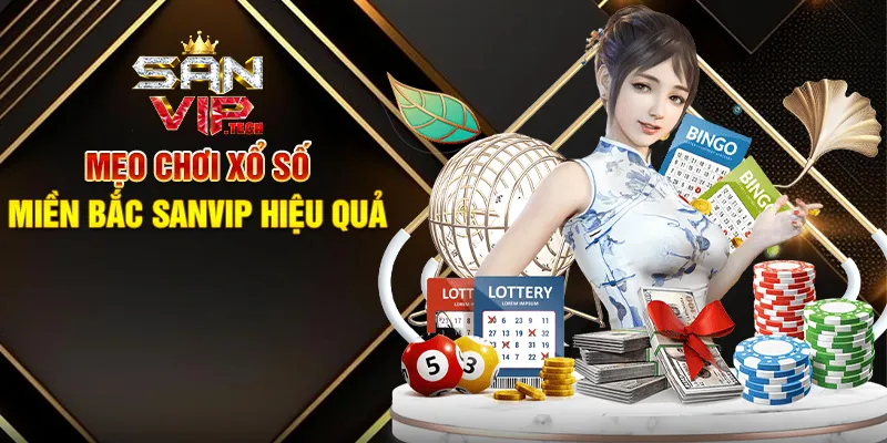 Xổ Số Miền Bắc Sanvip – Cơ Hội Trúng Thưởng Hấp Dẫn Mỗi Ngày Mẹo Chơi Xổ Số Miền Bắc Sanvip Hiệu Quả