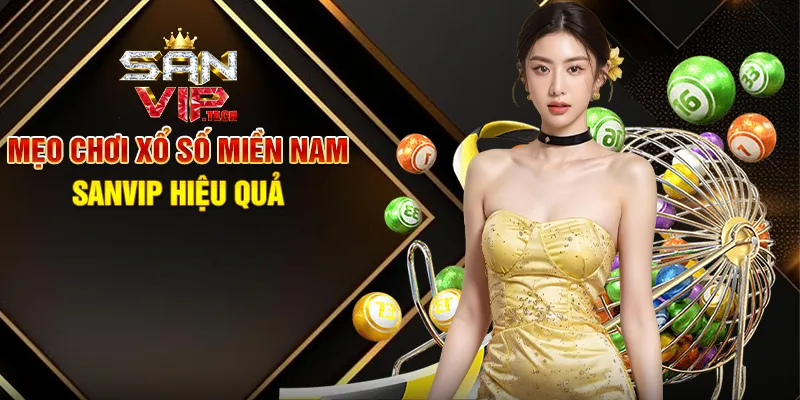 Xổ Số Miền Nam Sanvip – Cơ Hội Trúng Thưởng Đỉnh Cao Mỗi Ngày Mẹo Chơi Xổ Số Miền Nam Sanvip Hiệu Quả