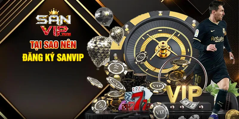 Đăng Ký Sanvip – Bước Đầu Tiên Chinh Phục Thế Giới Giải Trí Trực Tuyến Tại Sao Nên Đăng Ký Sanvip