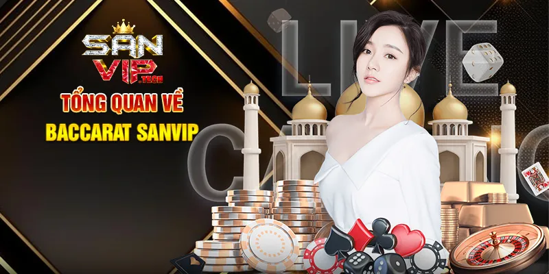 Baccarat Sanvip – Trải Nghiệm Cá Cược Đẳng Cấp Với Trò Chơi Bài Huyền Thoại Tổng Quan Về Baccarat Sanvip