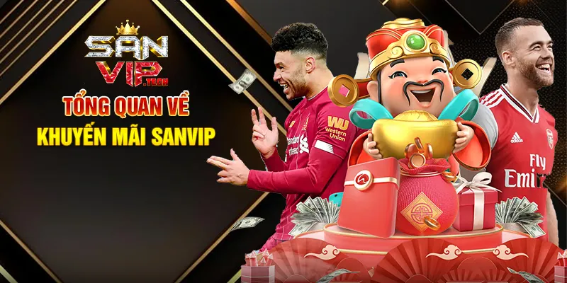 Khuyến Mãi Sanvip – Cơ Hội Vàng Tăng Thưởng, Chinh Phục Thắng Lớn Tổng Quan Về Khuyến Mãi Sanvip