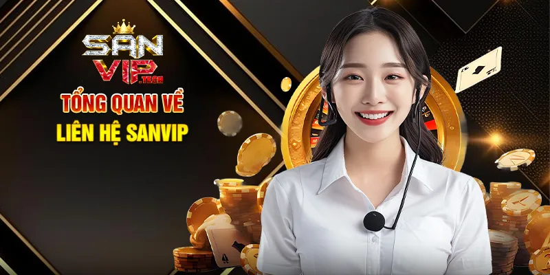 Liên Hệ Sanvip – Kết Nối Nhanh Chóng, Hỗ Trợ Tận Tâm 24/7 Tổng Quan Về Liên Hệ Sanvip