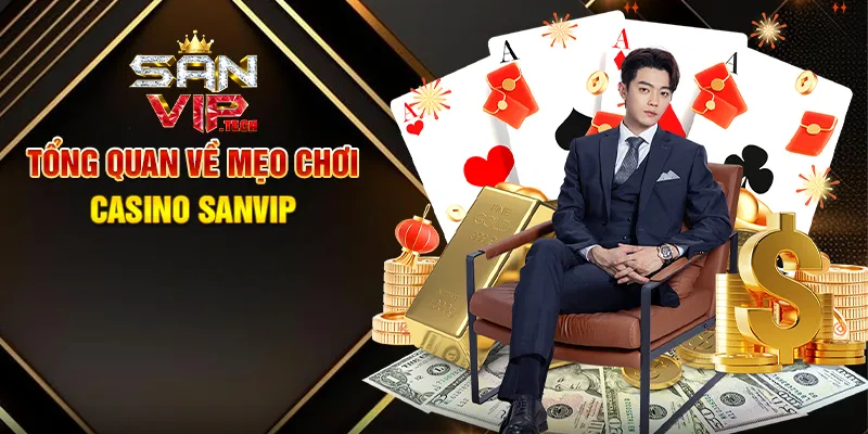 Mẹo Chơi Casino Sanvip – Bí Quyết Tăng Cơ Hội Thắng Lớn Tổng Quan Về Mẹo Chơi Casino Sanvip