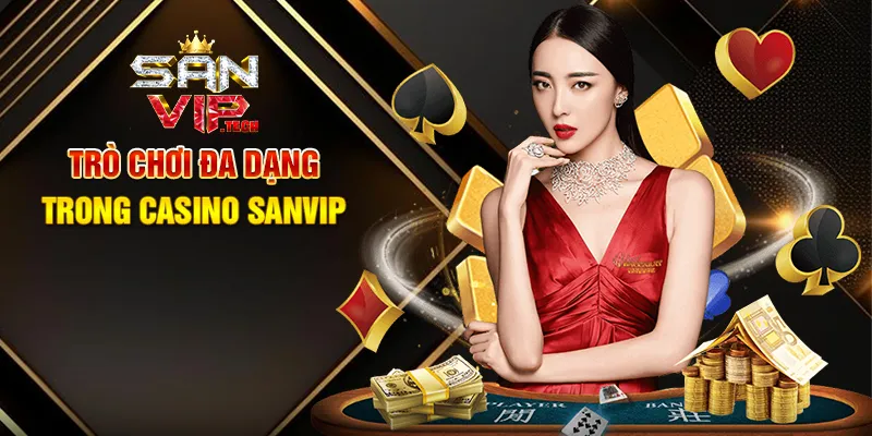 Baccarat Sanvip – Trải Nghiệm Cá Cược Đẳng Cấp Với Trò Chơi Bài Huyền Thoại Trò Chơi Đa Dạng Trong Casino Sanvip